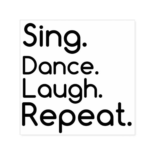 SING DANCE LAUGH REPEAT ZELFINKTENDE STEMPEL (Design)
