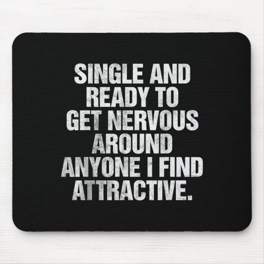 Single And Ready To Get Nervous Around Anyone  Muismat (Voorkant)