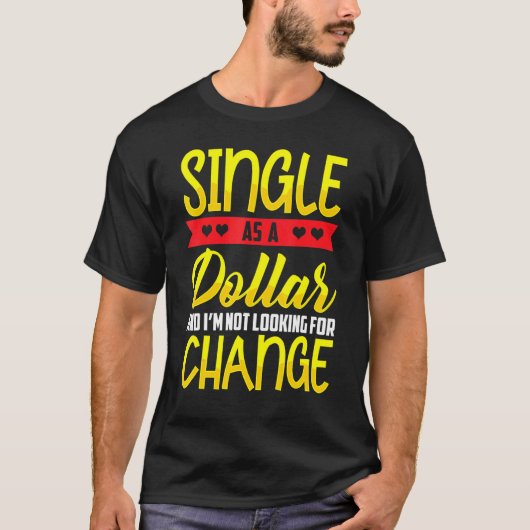 Single as a Dollar Bill-status T-shirt (Voorkant)