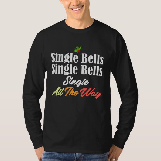 Single Bells Jingle Christmas Singlehood Song Mem T-shirt (Voorkant)