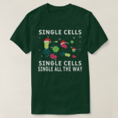 Single Cells Single Cell Single All Way Scienc T-shirt (Design voorkant)