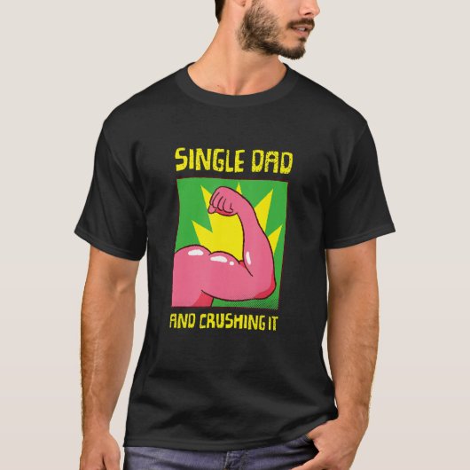 Single Dad And I'm Crushing It Family Single Dad T-shirt (Voorkant)