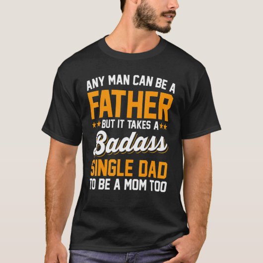 Single Dad To Be A Mom Too Father Sday T-shirt (Voorkant)