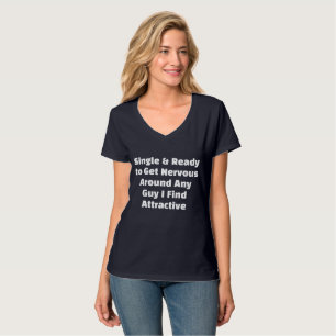 Single en klaar om nerveus te worden rond elke man t-shirt