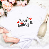 Single en Loving It Funny Anti-Valentijns's Gift T-shirt