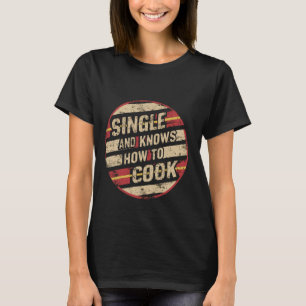 Single en weet hoe te koken --- t-shirt