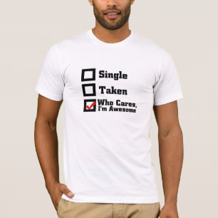 Single, genomen, wie geeft er om dat ik Geweldige T-shirt