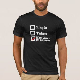 Single, genomen, wie geeft er om dat ik Geweldige T-shirt