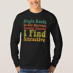 Single klaar om zenuwachtig te worden rond iederee t-shirt