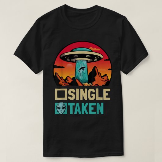 Single Taken Abducted by Aliens Funny UFO Design T-shirt (Design voorkant)