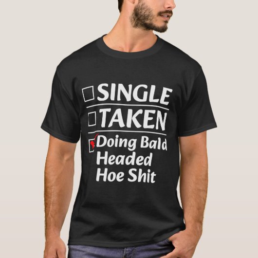 Single Taken Doing Bald Headed Cute Ss Cute Ss Fun T-shirt (Voorkant)