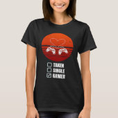 Single Taken Gamer Relationship  Valentine's Day f T-shirt (Voorkant)