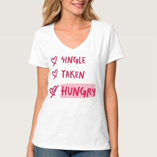 Single Taken Hungry Funny Relationship Quote Art T-shirt (Voorkant)