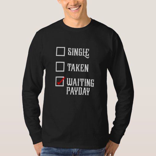 Single Taken I'm Waiting For Payday Workers Payday T-shirt (Voorkant)