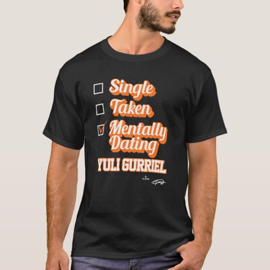 Single Taken Mentally Dating Yuli Gurriel T-shirt (Voorkant)