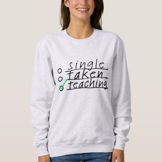 Single Taken Onderwijzen Grappig Sweatshirt (Voorkant)