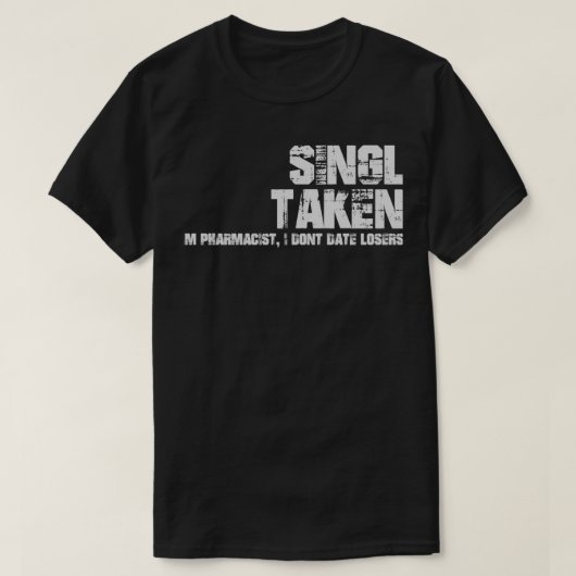 SinglTakeIx27m Pharmacist I Donx27t Date Losers T-shirt (Design voorkant)