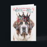 Sint-Bernard Dog Queen voor een Dag Funny Birthday Kaart<br><div class="desc">Het man dat zijn leven doorbrengt met een Sint Bernard of gewoon van het grote,  gedurfde ras houdt,  deze schattige pup in een kroonpaar met een leuke verjaardagsboodschap die hem zeker zal laten glimlachen.</div>