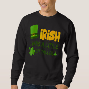 Sint Patrick's Day Ireland I was a Little B Trui