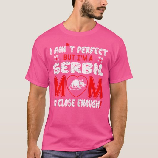 Sint perfecte Gerbil moeder zo dichtbij genoeg T-shirt (Voorkant)