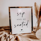 Sip and Be Seated Wedding Sign Poster