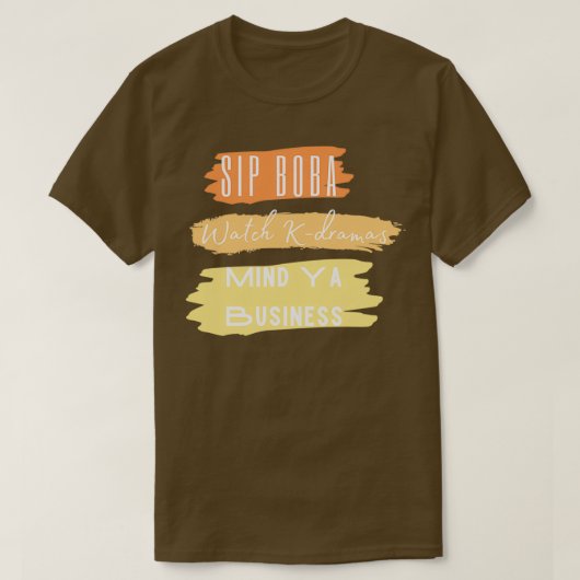Sip Boba Watch Kdrama Mind Ya Business T-shirt (Design voorkant)