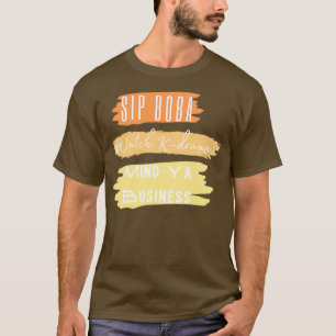 Sip Boba Watch Kdrama Mind Ya Business T-shirt