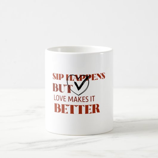 Sip gebeurt, maar liefde maakt het beter koffiemok (Center)