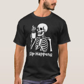 Sip Happens Funny Coffee Lover Cafeïne Dark Humor T-shirt (Voorkant)