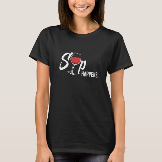 Sip Happens Wine Drinking Drinker Sayings Graphic T-shirt (Voorkant)