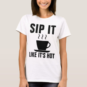 SIP HET ZOALS HOT, grappige KOFFIE T-Shirts