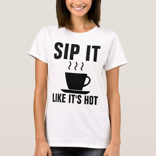 SIP HET ZOALS HOT, grappige KOFFIE T-Shirts (Voorkant)