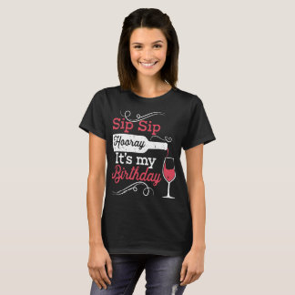 sip sip horay is mijn verjaardagswijnt t-shirts