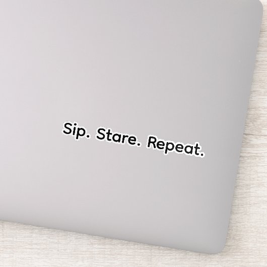 Sip. Stare. Repeat. Sticker (Detail)