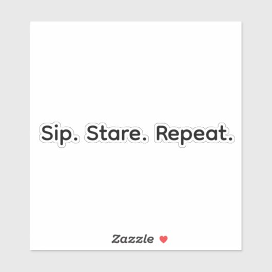 Sip. Stare. Repeat. Sticker (Vel)
