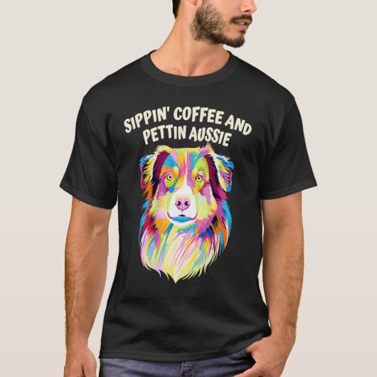 Sippin Coffee and Pettin Aussie Australian Shepher T-shirt (Voorkant)