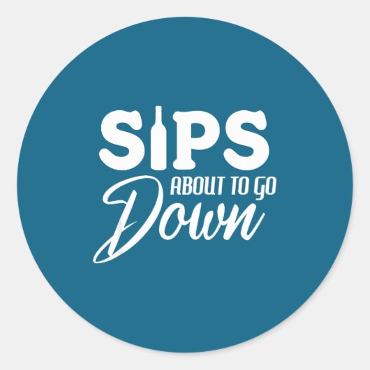 Sips About To Go Down Funny Wine Quote Alcohol Tha Ronde Sticker (Voorkant)