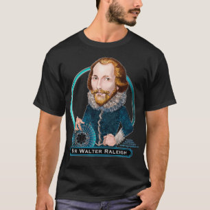 Sir Walter Raleigh, Engelse schrijver, avonturier  T-shirt
