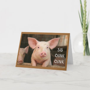 "SIS" OINK OINK="HAPPY BIRTHDAY" IN PIG LATIN KAART