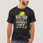 Sister Birthday Crew Bday Party Famil T-shirt<br><div class="desc">Zus Verjaardagsbemanning Bouw Dag Party Familie</div>