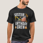 Sister Birthday Crew Construction Birthday Party T-shirt<br><div class="desc">Zuster Birthday Crew Construction Birthday Party Supplies.</div>