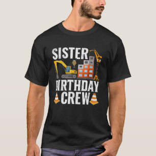 Sister Birthday Crew Construction Birthday Party T-shirt
