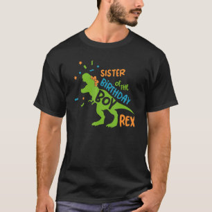 Sister Of The Birthday Boy Rex Rawr Dinosaur Birth T-shirt