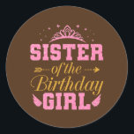 Sister Of The Birthday Girl Cute Party Birthday Ronde Sticker<br><div class="desc">Sister Of The Birthday Girl Cute Party Birthday Family Gift. Perfect gift for your dad,  mom,  papa,  men,  women,  friend and family members on Thanksgiving Day,  Christmas Day,  Mothers Day,  Fathers Day,  4th of July,  1776 Independent day,  Veterans Day,  Halloween Day,  Patrick's Day</div>