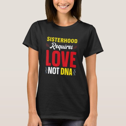 Sisterhood Requires Love Not Dna Stepsis Bonus Sis T-shirt (Voorkant)