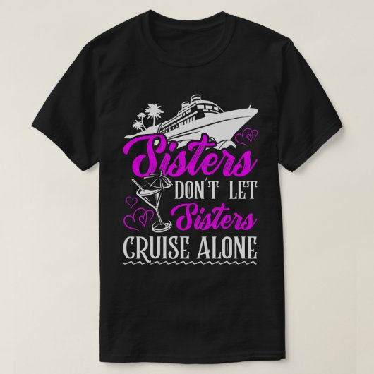 Sisters laten zussen niet alleen cruise Vacat make T-shirt (Design voorkant)