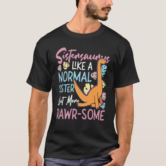 Sistersaurus - Like A Normal Sister, But More Rawr T-shirt (Voorkant)