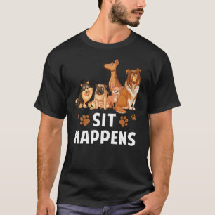 Sit Happens Hond Training Dog Puppy Pet A T-shirt
