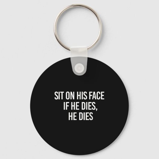 Sit On His Face If He Dies He Dies Funny Sarcasm S Sleutelhanger (Voorkant)