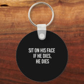 Sit On His Face If He Dies He Dies Funny Sarcasm S Sleutelhanger (Voorkant)